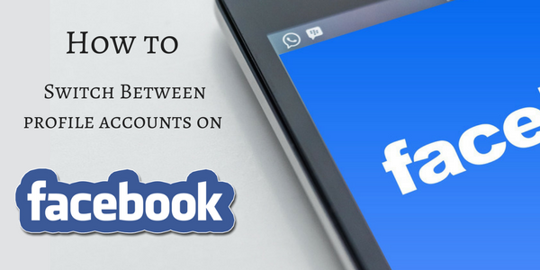 Facebook Switch Accounts - How to Switch Accounts on Facebook